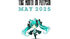 This Month On Patreon: May 2025 – The Fangirl Verdict